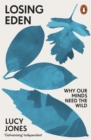 Losing Eden : Why Our Minds Need the Wild - eBook