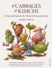 Of Cabbages and Kimchi : A Practical Guide to the World of Fermented Food - eBook