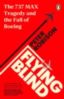 Flying Blind : The 737 MAX Tragedy and the Fall of Boeing - eBook