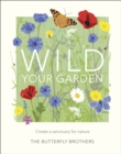 Wild Your Garden : Create a sanctuary for nature - eBook