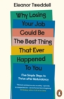 Why Losing Your Job Could be the Best Thing That Ever Happened to You : Five Simple Steps to Thrive after Redundancy - Book