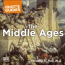 The Complete Idiot's Guide to the Middle Ages : Explore the Turbulent Times and Events of This Extraordinary Era - eAudiobook