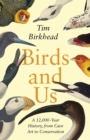Birds and Us : A 12,000 Year History, from Cave Art to Conservation - Book