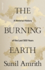 The Burning Earth : A Material History of the Last 500 Years - Book