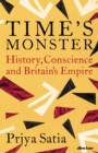 Time's Monster : History, Conscience and Britain's Empire - Book