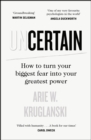Uncertain : How to Turn Your Biggest Fear into Your Greatest Power - eBook