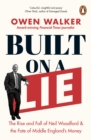 Built on a Lie : The Rise and Fall of Neil Woodford and the Fate of Middle England’s Money - Book