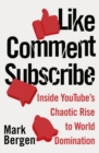 Like, Comment, Subscribe : Inside YouTube’s Chaotic Rise to World Domination - Book