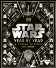 Star Wars Year By Year : A Visual History, New Edition - Book