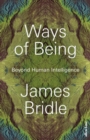 Ways of Being : Beyond Human Intelligence - Book