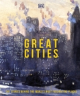 Great Cities : The Stories Behind the World's most Fascinating Places - Book