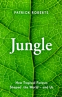 Jungle : How Tropical Forests Shaped World History - and Us - Book