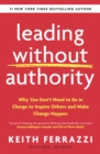 Leading Without Authority : Why You Don t Need To Be In Charge to Inspire Others and Make Change Happen - eBook