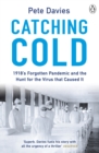 Catching Cold : 1918's Forgotten Tragedy and the Scientific Hunt for the Virus That Caused It - eBook