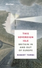 This Sovereign Isle : Britain In and Out of Europe - Book