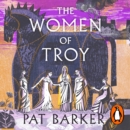 The Women of Troy : The Sunday Times Number One Bestseller - eAudiobook