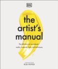 The Artist's Manual : The Definitive Art Sourcebook: Media, Materials, Tools, and Techniques - Book