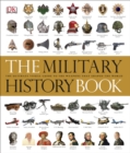 The Military History Book : The Ultimate Visual Guide to the Weapons that Shaped the World - eBook