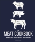 The Meat Cookbook : Know the Cuts, Master the Skills, over 250 Recipes - Book
