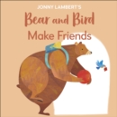 Jonny Lambert's Bear and Bird: Make Friends : Even Bears get nervous before starting school - Book