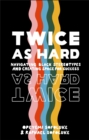 Twice As Hard : Navigating Black Stereotypes And Creating Space For Success - Book