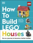 How to Build LEGO Houses : Go on a Journey to Become a Better Builder - Book