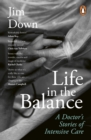 Life in the Balance : A Doctor’s Stories of Intensive Care - Book