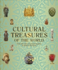 Cultural Treasures of the World : From the Relics of Ancient Empires to Modern-Day Icons - Book