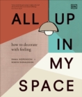 All Up In My Space : How to Decorate With Feeling - Book