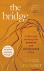 The Bridge : A nine step crossing into authentic and wholehearted living - Book