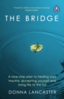 The Bridge : A nine step crossing from heartbreak to wholehearted living - eBook