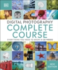 Digital Photography Complete Course : Everything You Need to Know in 20 Weeks - eBook