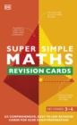 Super Simple Maths Revision Cards Key Stages 3 and 4 : 125 Comprehensive, Easy-to-Use Revision Cards for GCSE Exam Preparation - Book