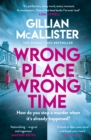 Wrong Place Wrong Time : Can you stop a murder after it's already happened? THE SUNDAY TIMES BESTSELLER AND REESE'S BOOK CLUB PICK - Book
