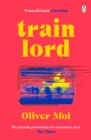 Train Lord : The Astonishing True Story of One Man's Journey to Getting His Life Back On Track - Book