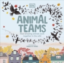 Animal Teams : How Amazing Animals Work Together in the Wild - Book
