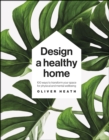 Design A Healthy Home : 100 Ways to Transform Your Space for Physical and Mental Wellbeing - eBook