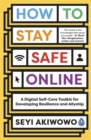 How to Stay Safe Online : A digital self-care toolkit for developing resilience and allyship - eBook