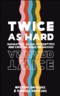 Twice As Hard : Navigating Black Stereotypes And Creating Space For Success - eBook