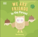 We Are Friends: In the Forest : Friends can be found everywhere we look - Book