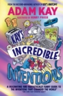 Kay’s Incredible Inventions : A fascinating and fantastically funny guide to inventions that changed the world (and some that definitely didn't) - Book
