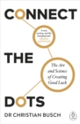 Connect the Dots : The Art and Science of Creating Good Luck - eBook