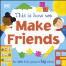 This Is How We Make Friends : For little kids going to big school - eBook