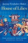 House of Lilies : The Dynasty that Made Medieval France - Book