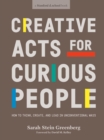 Creative Acts For Curious People : How to Think, Create, and Lead in Unconventional Ways - Book