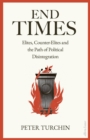 End Times : Elites, Counter-Elites and the Path of Political Disintegration - Book
