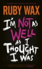 I’m Not as Well as I Thought I Was : The Sunday Times Bestseller - Book