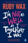 I’m Not as Well as I Thought I Was : The Sunday Times Bestseller - Book