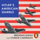 Hitler's American Gamble : Pearl Harbor and the German March to Global War - eAudiobook