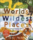 The World's Wildest Places : And the People Protecting Them - Book